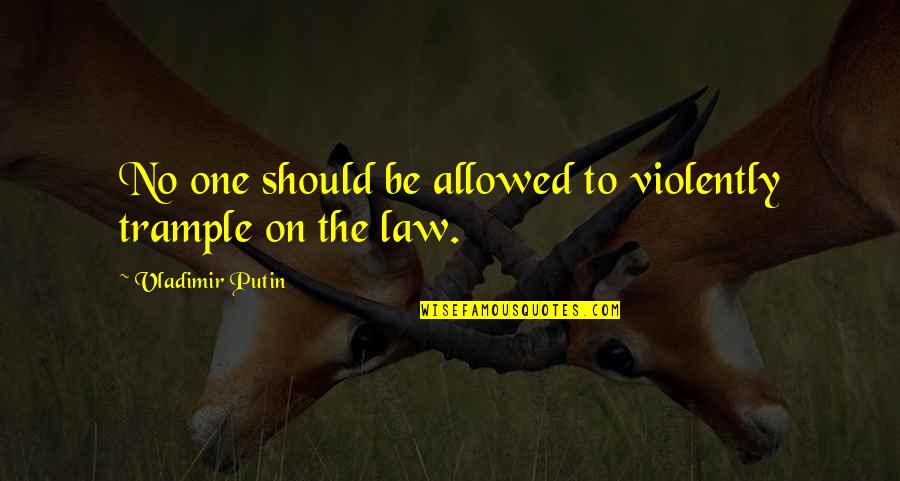 Charanpreet Bagga Quotes By Vladimir Putin: No one should be allowed to violently trample