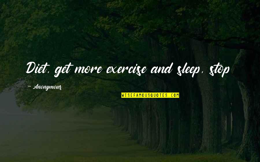 Charapa Quotes By Anonymous: Diet, get more exercise and sleep, stop Charapa Quotes By Anonymous: Diet, get more exercise and sleep, stop