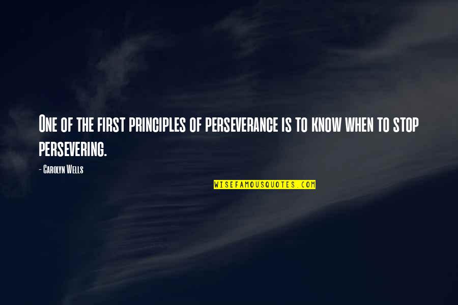 Charapa Quotes By Carolyn Wells: One of the first principles of perseverance is