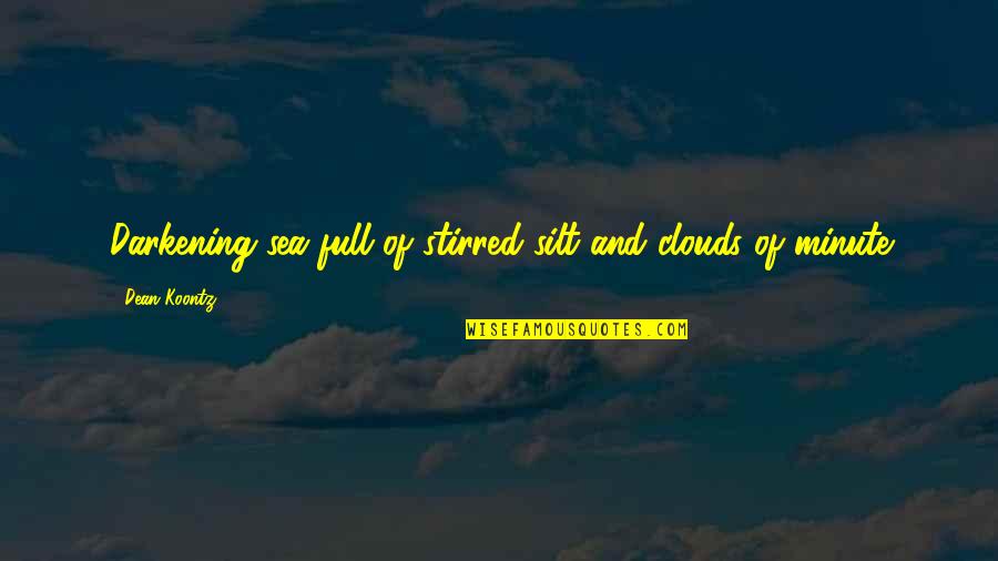 Charay Sword Quotes By Dean Koontz: Darkening sea full of stirred silt and clouds Charay Sword Quotes By Dean Koontz: Darkening sea full of stirred silt and clouds
