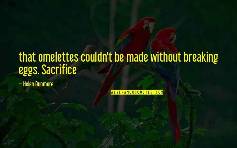 Charbeneau Surgeon Quotes By Helen Dunmore: that omelettes couldn't be made without breaking eggs. Charbeneau Surgeon Quotes By Helen Dunmore: that omelettes couldn't be made without breaking eggs.