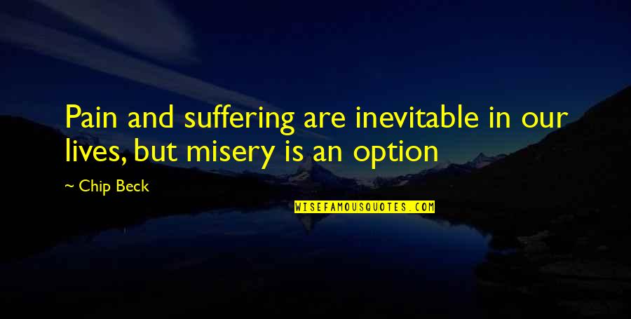 Charbonier Schnucks Quotes By Chip Beck: Pain and suffering are inevitable in our lives,