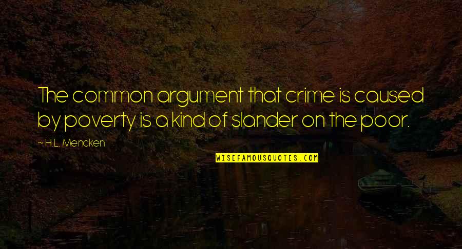 Charbonnel Et Walker Quotes By H.L. Mencken: The common argument that crime is caused by