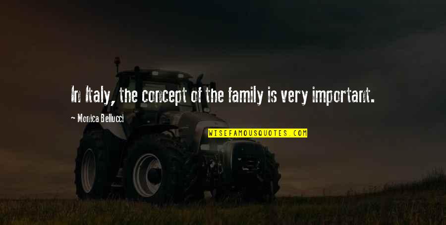 Charbonnel Et Walker Quotes By Monica Bellucci: In Italy, the concept of the family is Charbonnel Et Walker Quotes By Monica Bellucci: In Italy, the concept of the family is