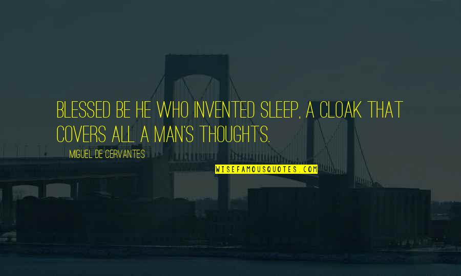 Charbonnier And Walker Quotes By Miguel De Cervantes: Blessed be he who invented sleep, a cloak