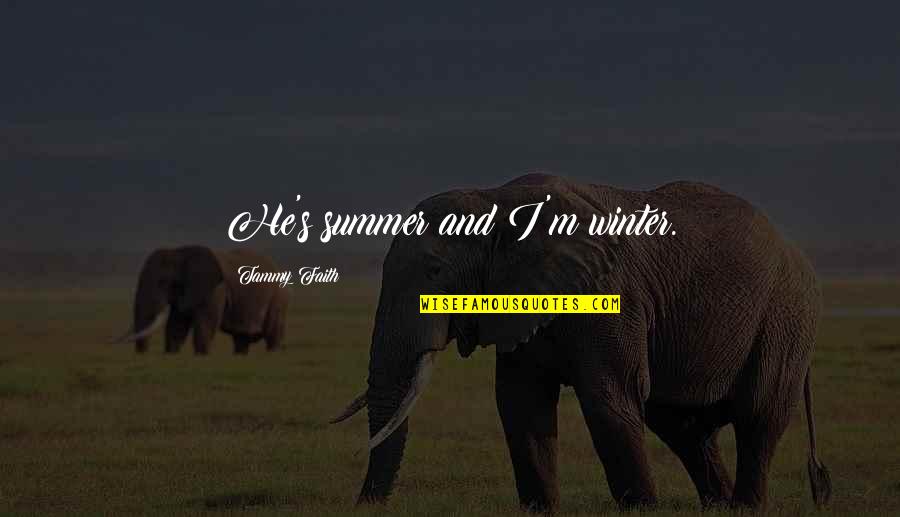 Charbonnier Quotes By Tammy Faith: He's summer and I'm winter. Charbonnier Quotes By Tammy Faith: He's summer and I'm winter.