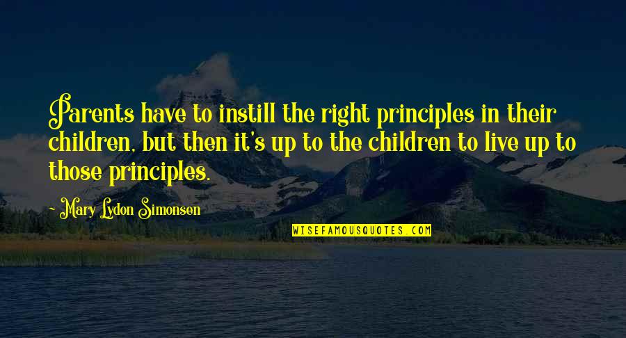 Charchandrick Quotes By Mary Lydon Simonsen: Parents have to instill the right principles in