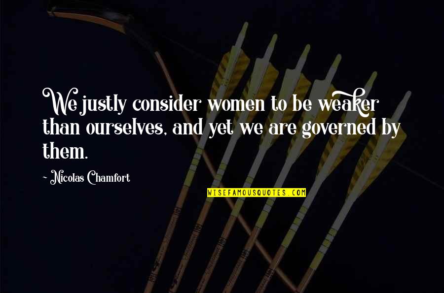 Charchangooli Quotes By Nicolas Chamfort: We justly consider women to be weaker than