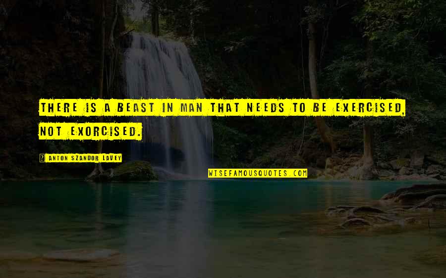 Charcoal Grill Quotes By Anton Szandor LaVey: There is a beast in man that needs