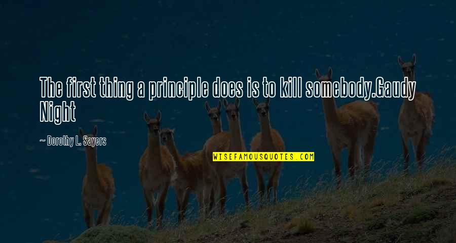 Charcoal Grilling Quotes By Dorothy L. Sayers: The first thing a principle does is to Charcoal Grilling Quotes By Dorothy L. Sayers: The first thing a principle does is to