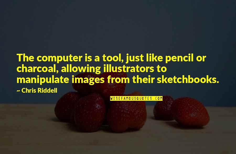 Charcoal Quotes By Chris Riddell: The computer is a tool, just like pencil