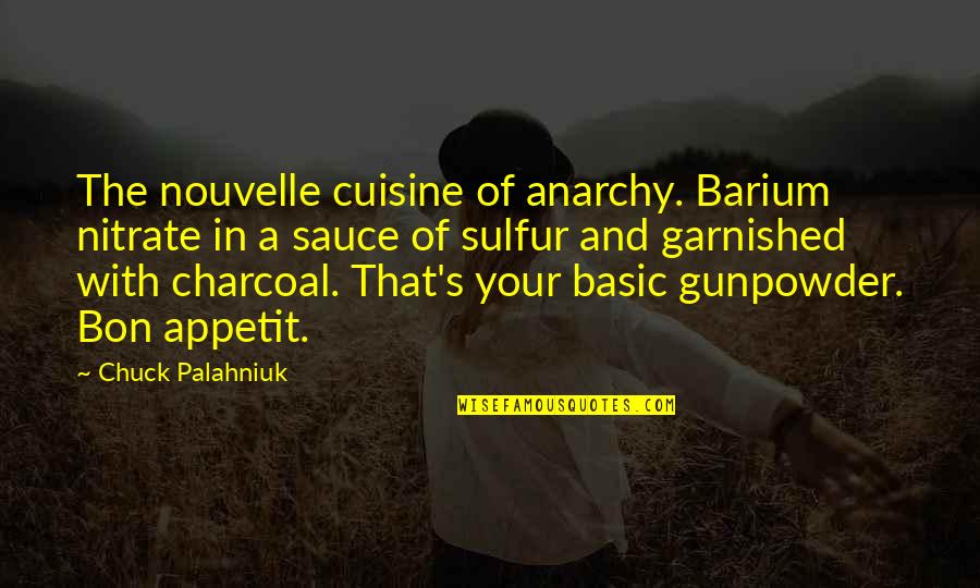 Charcoal Quotes By Chuck Palahniuk: The nouvelle cuisine of anarchy. Barium nitrate in