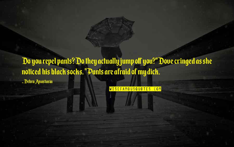 Charcoal Quotes By Debra Anastasia: Do you repel pants? Do they actually jump