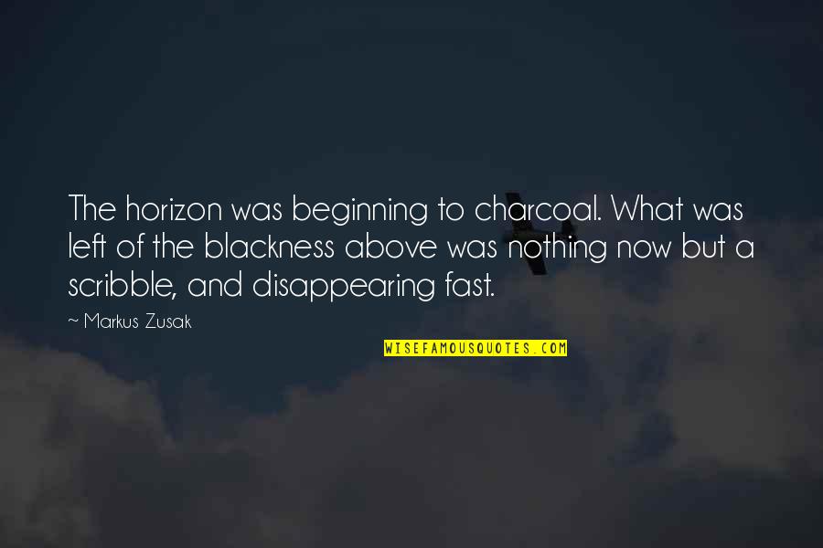 Charcoal Quotes By Markus Zusak: The horizon was beginning to charcoal. What was