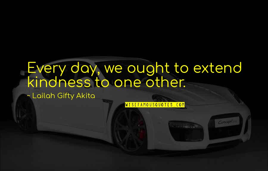 Charcoaled Lobster Quotes By Lailah Gifty Akita: Every day, we ought to extend kindness to Charcoaled Lobster Quotes By Lailah Gifty Akita: Every day, we ought to extend kindness to