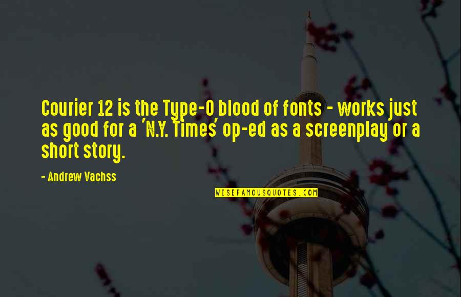 Charcoaled Oysters Quotes By Andrew Vachss: Courier 12 is the Type-O blood of fonts Charcoaled Oysters Quotes By Andrew Vachss: Courier 12 is the Type-O blood of fonts