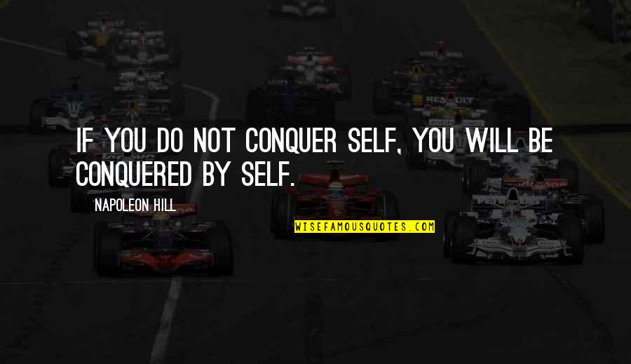Charcoals On Sale Quotes By Napoleon Hill: If you do not conquer self, you will Charcoals On Sale Quotes By Napoleon Hill: If you do not conquer self, you will