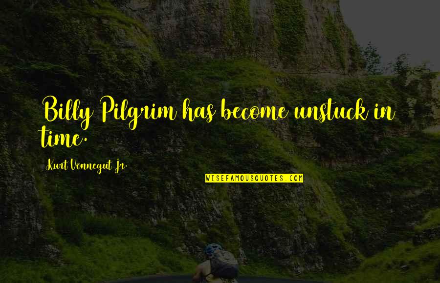 Charcters Quotes By Kurt Vonnegut Jr.: Billy Pilgrim has become unstuck in time. Charcters Quotes By Kurt Vonnegut Jr.: Billy Pilgrim has become unstuck in time.
