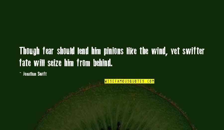 Charcy Quotes By Jonathan Swift: Though fear should lend him pinions like the Charcy Quotes By Jonathan Swift: Though fear should lend him pinions like the