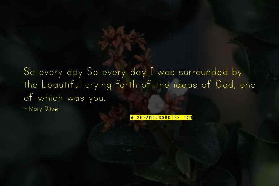 Charcy Quotes By Mary Oliver: So every day So every day I was Charcy Quotes By Mary Oliver: So every day So every day I was