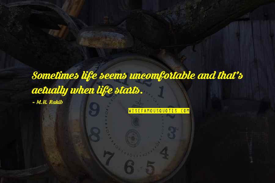 Chard Quotes By M.H. Rakib: Sometimes life seems uncomfortable and that's actually when