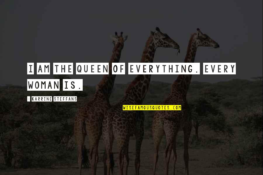 Chardakhi Quotes By Karrine Steffans: I am the queen of everything. Every woman