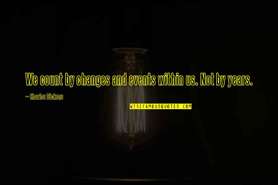 Charde Houston Quotes By Charles Dickens: We count by changes and events within us.