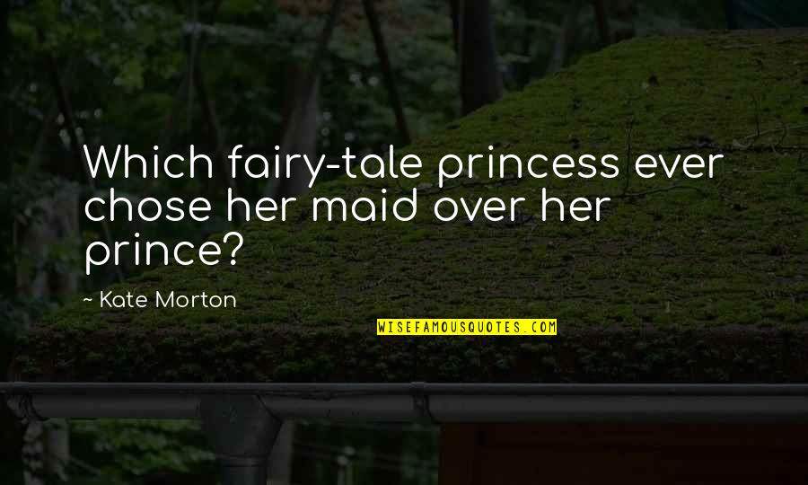 Chardene Quotes By Kate Morton: Which fairy-tale princess ever chose her maid over