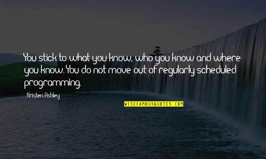 Chardene Quotes By Kristen Ashley: You stick to what you know, who you Chardene Quotes By Kristen Ashley: You stick to what you know, who you