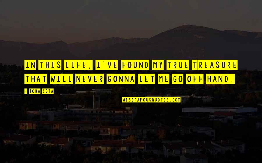 Chardene Quotes By Toba Beta: In this life, I've found my true treasure