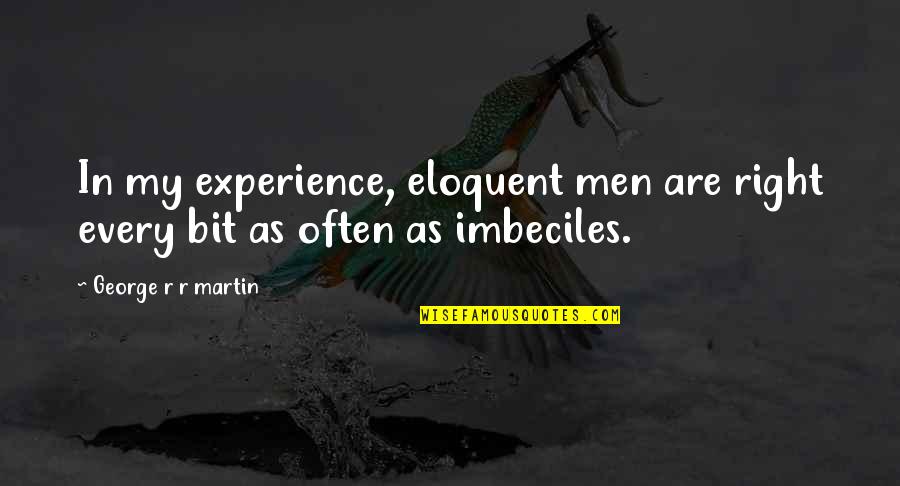 Chardetect Quotes By George R R Martin: In my experience, eloquent men are right every