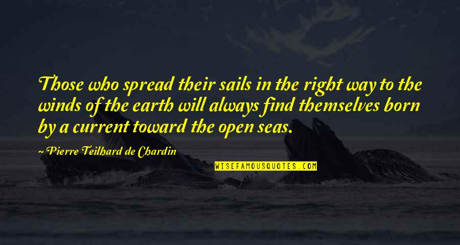 Chardin Quotes By Pierre Teilhard De Chardin: Those who spread their sails in the right