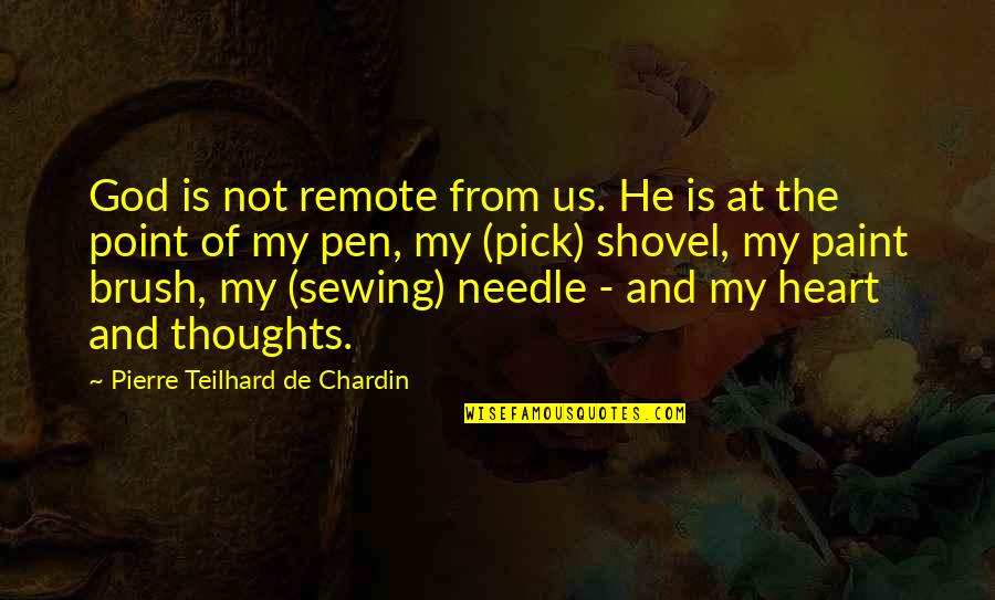Chardin Quotes By Pierre Teilhard De Chardin: God is not remote from us. He is