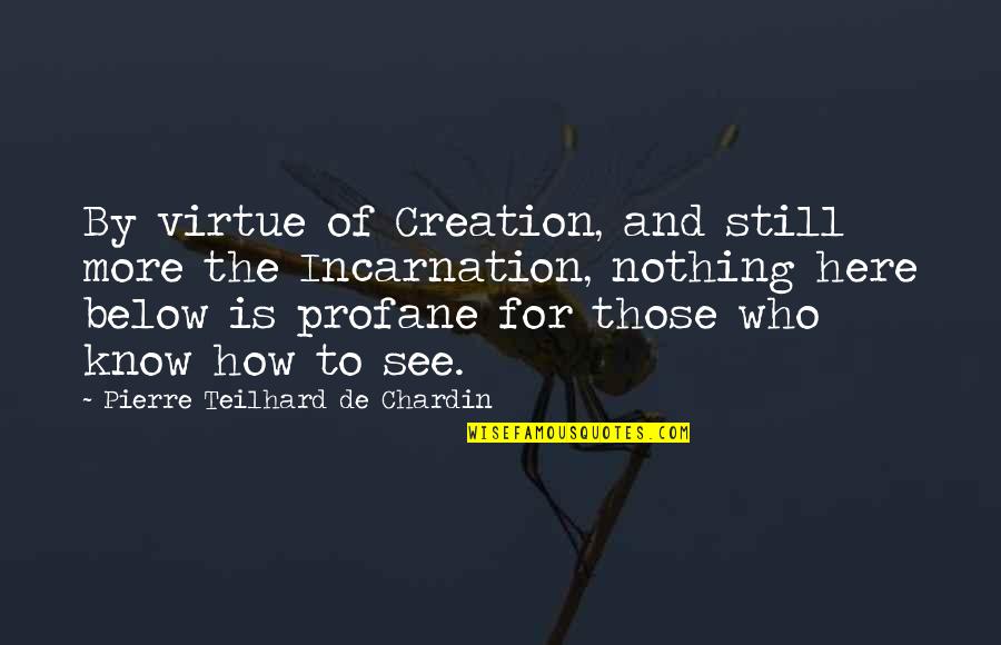 Chardin Quotes By Pierre Teilhard De Chardin: By virtue of Creation, and still more the
