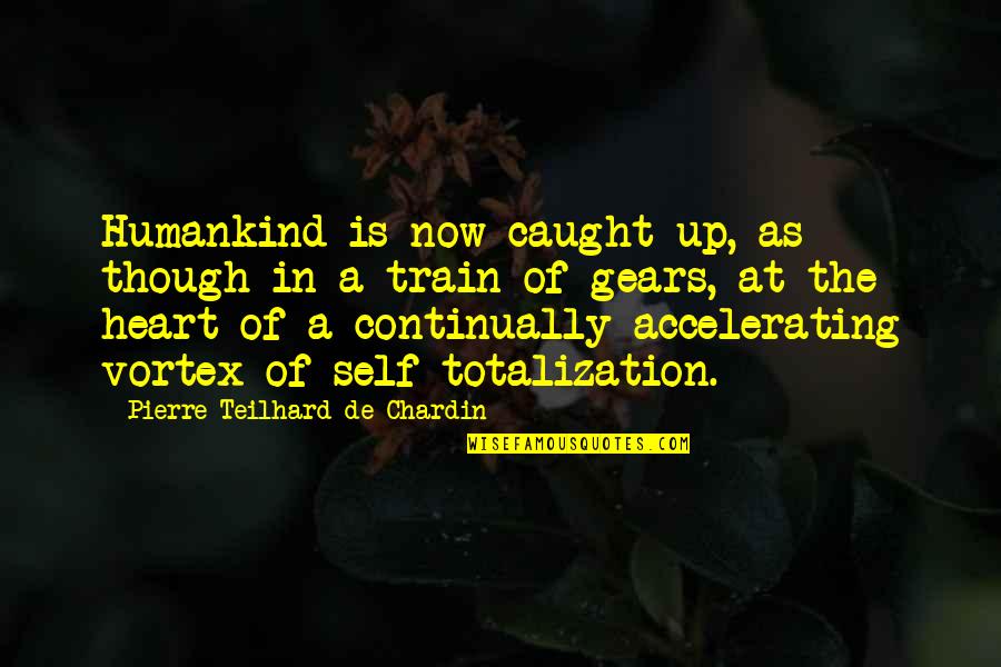 Chardin Quotes By Pierre Teilhard De Chardin: Humankind is now caught up, as though in