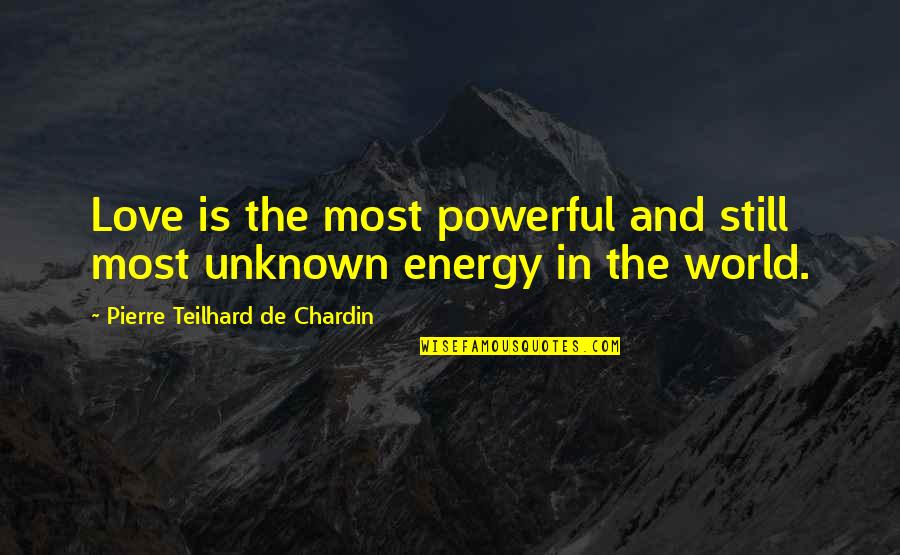 Chardin Quotes By Pierre Teilhard De Chardin: Love is the most powerful and still most
