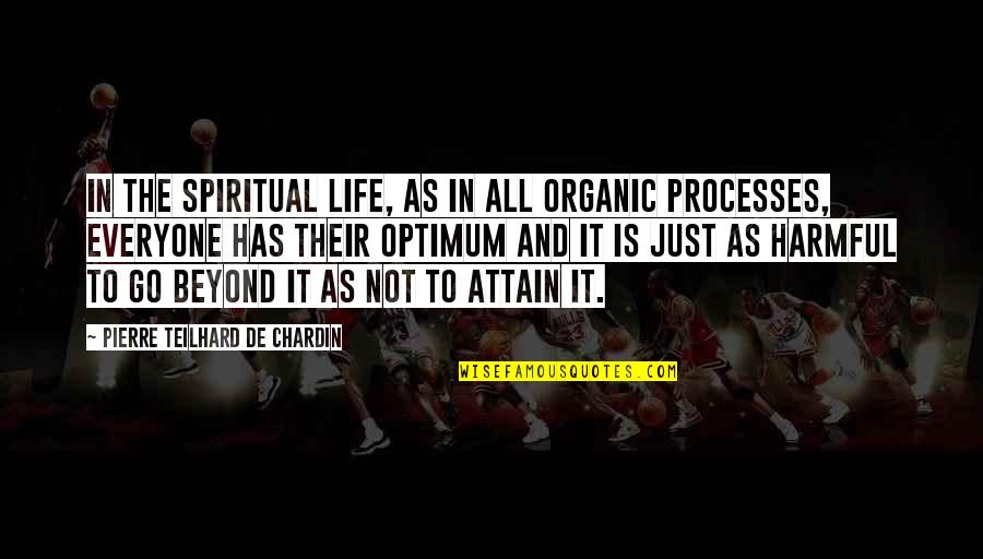 Chardin Quotes By Pierre Teilhard De Chardin: In the spiritual life, as in all organic