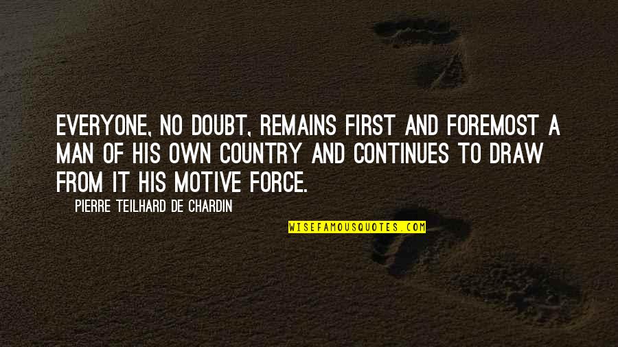 Chardin Quotes By Pierre Teilhard De Chardin: Everyone, no doubt, remains first and foremost a