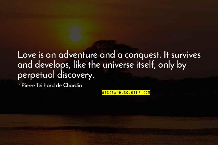 Chardin Teilhard Quotes By Pierre Teilhard De Chardin: Love is an adventure and a conquest. It
