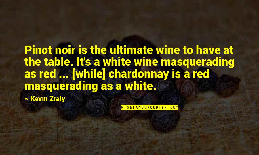 Chardonnay Quotes By Kevin Zraly: Pinot noir is the ultimate wine to have