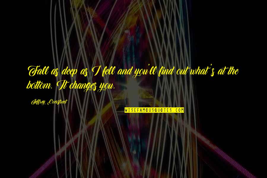 Chardonnet Chant Quotes By Jeffrey Overstreet: Fall as deep as I fell and you'll Chardonnet Chant Quotes By Jeffrey Overstreet: Fall as deep as I fell and you'll