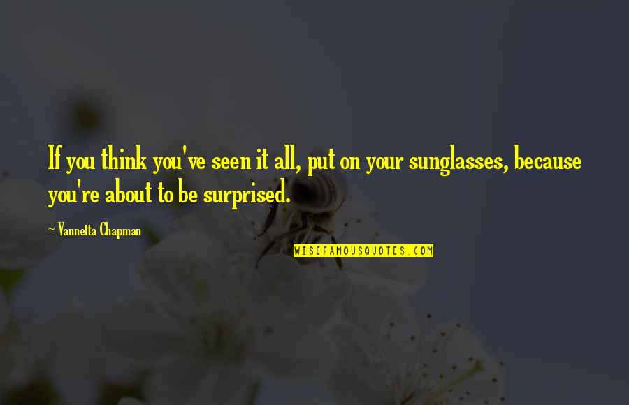 Chardstone Quotes By Vannetta Chapman: If you think you've seen it all, put Chardstone Quotes By Vannetta Chapman: If you think you've seen it all, put