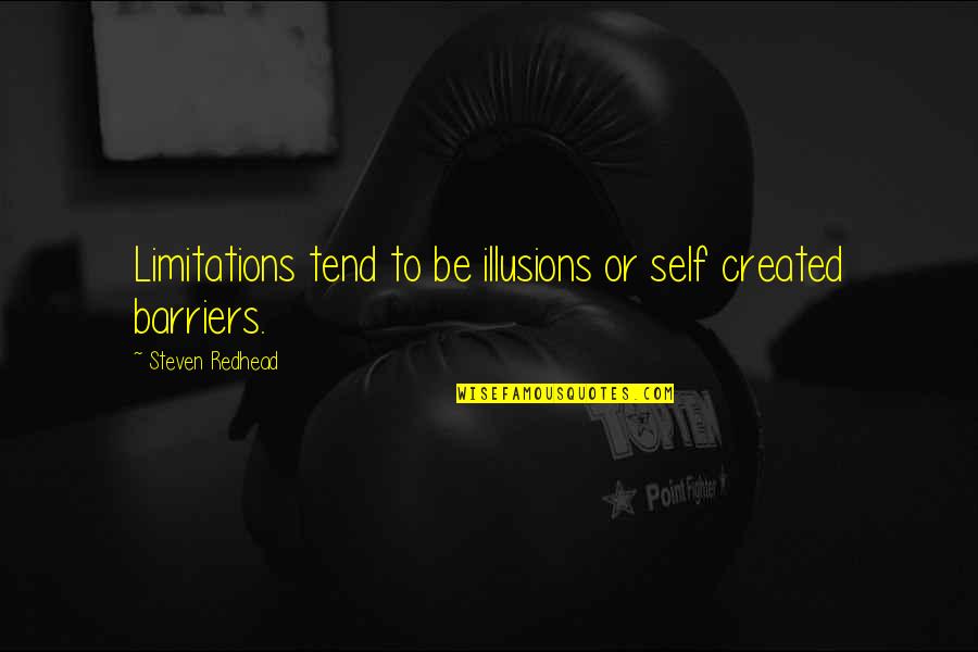 Chareen Quotes By Steven Redhead: Limitations tend to be illusions or self created Chareen Quotes By Steven Redhead: Limitations tend to be illusions or self created
