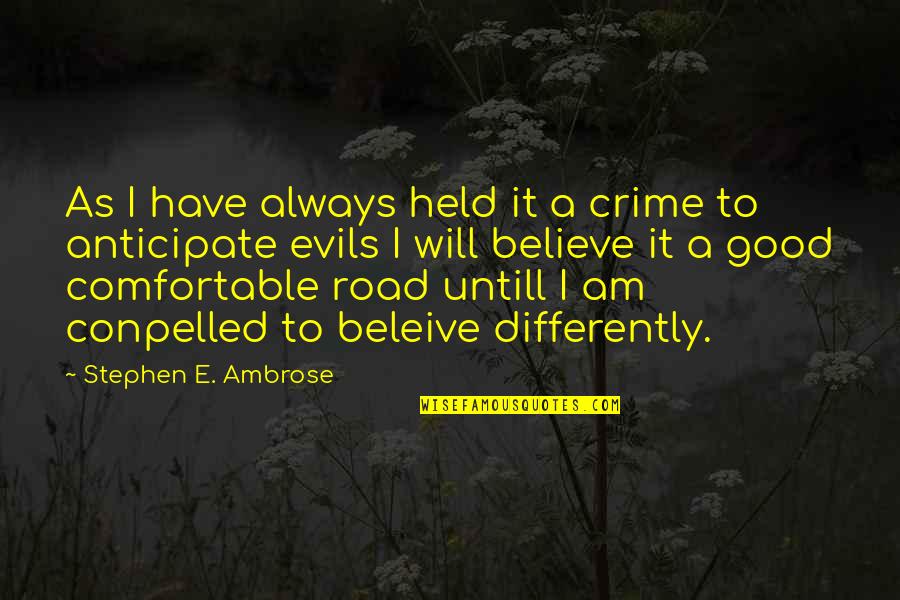 Chareese Gilbert Quotes By Stephen E. Ambrose: As I have always held it a crime Chareese Gilbert Quotes By Stephen E. Ambrose: As I have always held it a crime