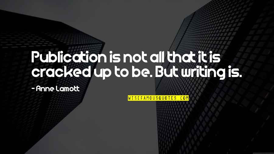 Chareese Johnson Quotes By Anne Lamott: Publication is not all that it is cracked