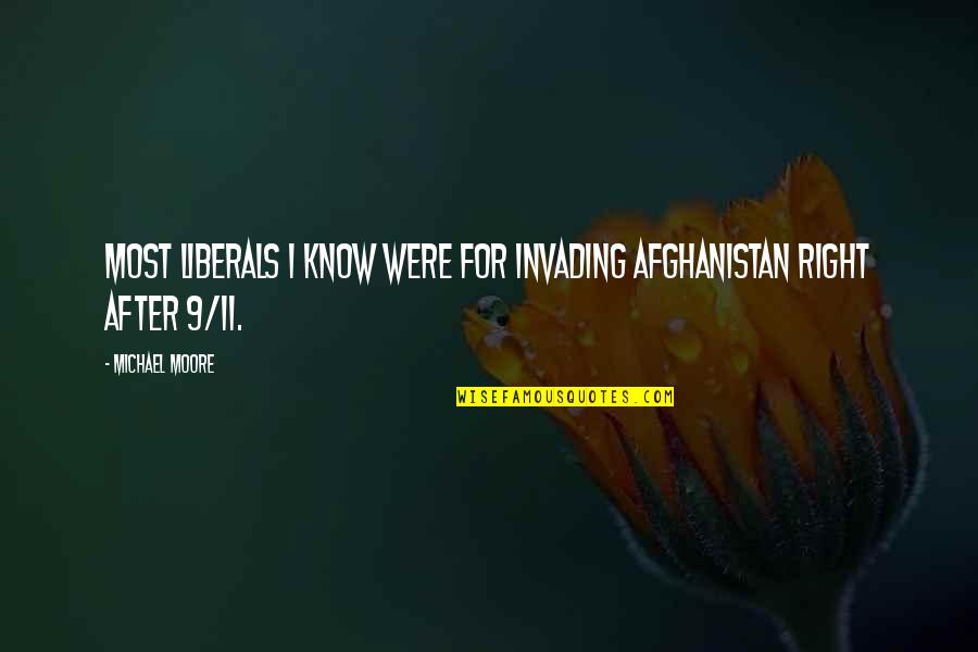 Chareese Johnson Quotes By Michael Moore: Most liberals I know were for invading Afghanistan