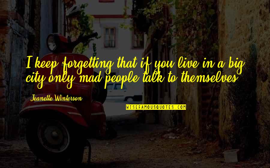 Chareese Todd Quotes By Jeanette Winterson: I keep forgetting that if you live in Chareese Todd Quotes By Jeanette Winterson: I keep forgetting that if you live in