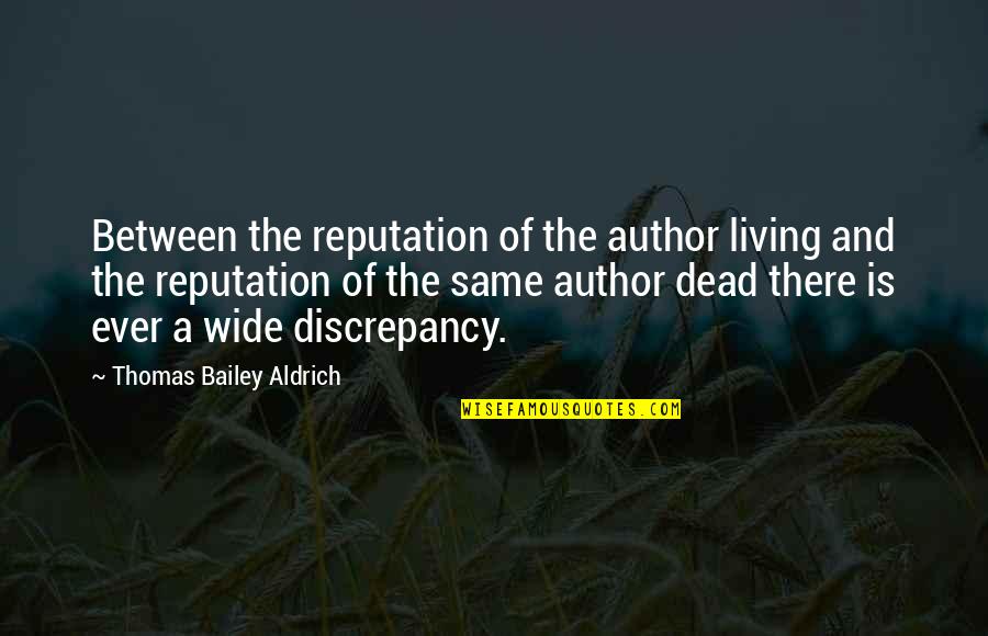 Charelle Durant Quotes By Thomas Bailey Aldrich: Between the reputation of the author living and Charelle Durant Quotes By Thomas Bailey Aldrich: Between the reputation of the author living and