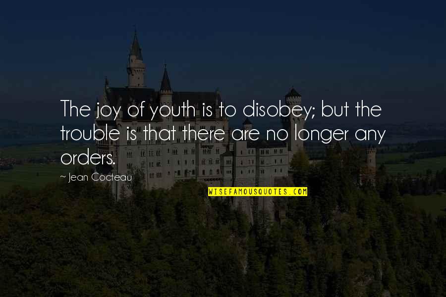 Charest Auto Quotes By Jean Cocteau: The joy of youth is to disobey; but Charest Auto Quotes By Jean Cocteau: The joy of youth is to disobey; but