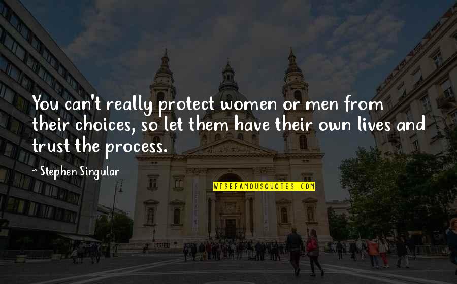 Chareva Vineyards Quotes By Stephen Singular: You can't really protect women or men from Chareva Vineyards Quotes By Stephen Singular: You can't really protect women or men from